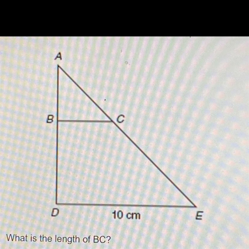 Given ADE with AD= 5 centimeters, BD= 3 centimeters and DE= 10 centimeters What is-example-1