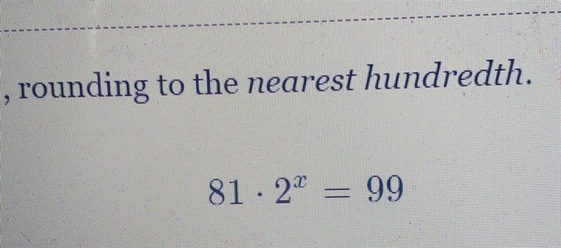 Round 81*2^x=99 to the nearest hunderedth​-example-1