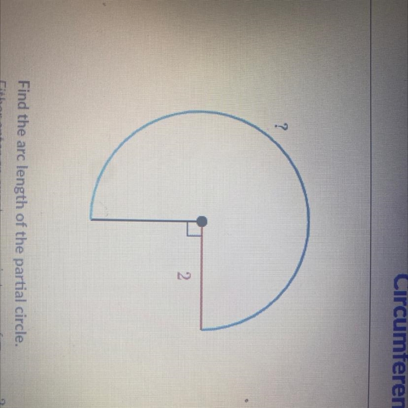 ? 2 Find the arc length of the partial circle. Either enter an exact answer in terms-example-1