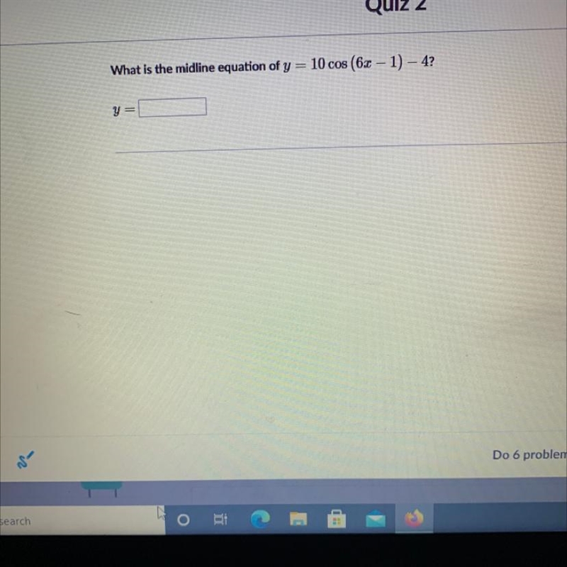 What is the midline equation of y = 10 cos (6x – 1) – 4? Y=-example-1