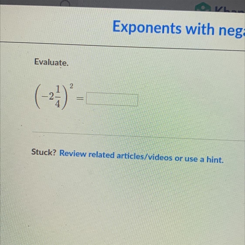 Evaluate. (-2 1/4) to the second power •khan academy •10 points-example-1