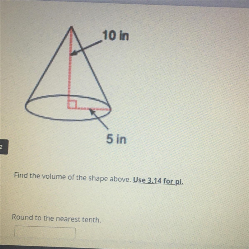 10 in 5 in Find the volume of the shape above. Use 3.14 for pi. Round to the nearest-example-1