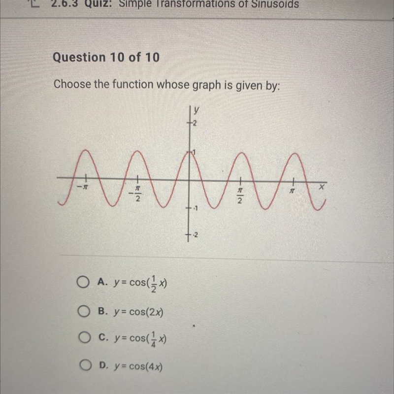 Choose the function whose graph is given by: A. y = cos(ix) B. y = cos(2x) C. y = cos-example-1