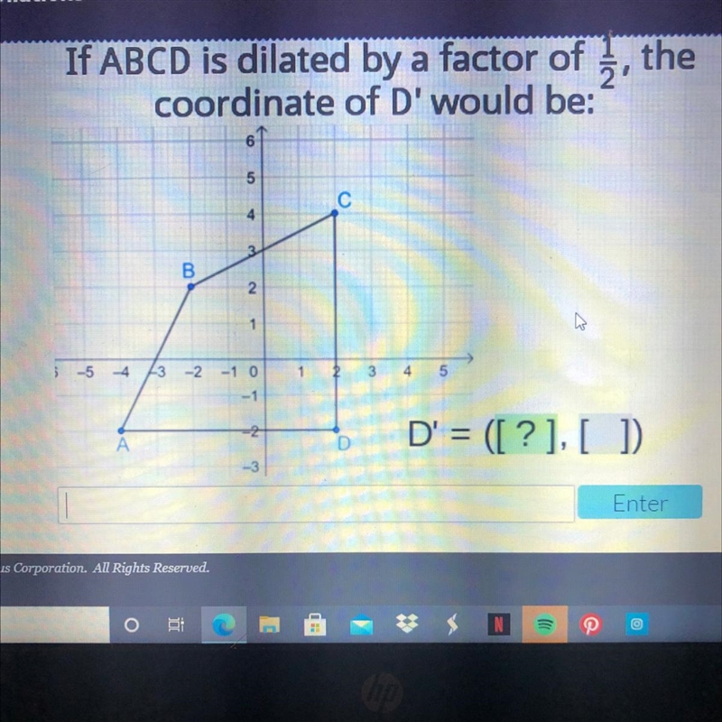 If ABCD is dilated by a factor of 3, the coordinate of D' would be D= Please helpp-example-1