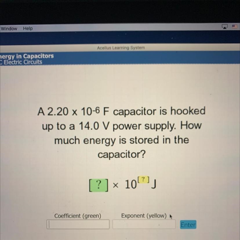 A 2.20 x 10-6 F capacitor is hooked up to a 14.0 V power supply. How much energy is-example-1