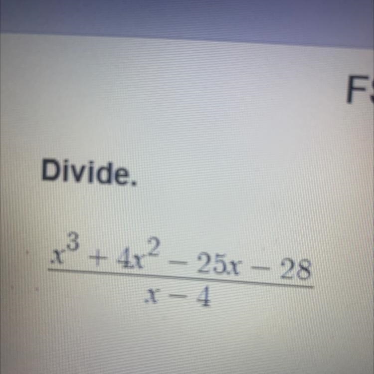 Divide this equation and show your work.(QUICKLY) X^3+4x^2-25x-28/x-4-example-1