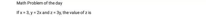 Algebra x = 3, y=2x and z=3y , whats z?​-example-1