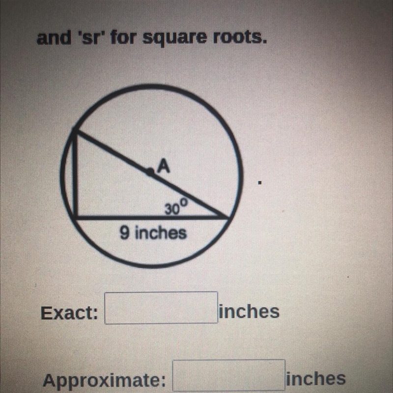 Determine the exact and approximate circumference of the circle. Exact: inches? Approximate-example-1