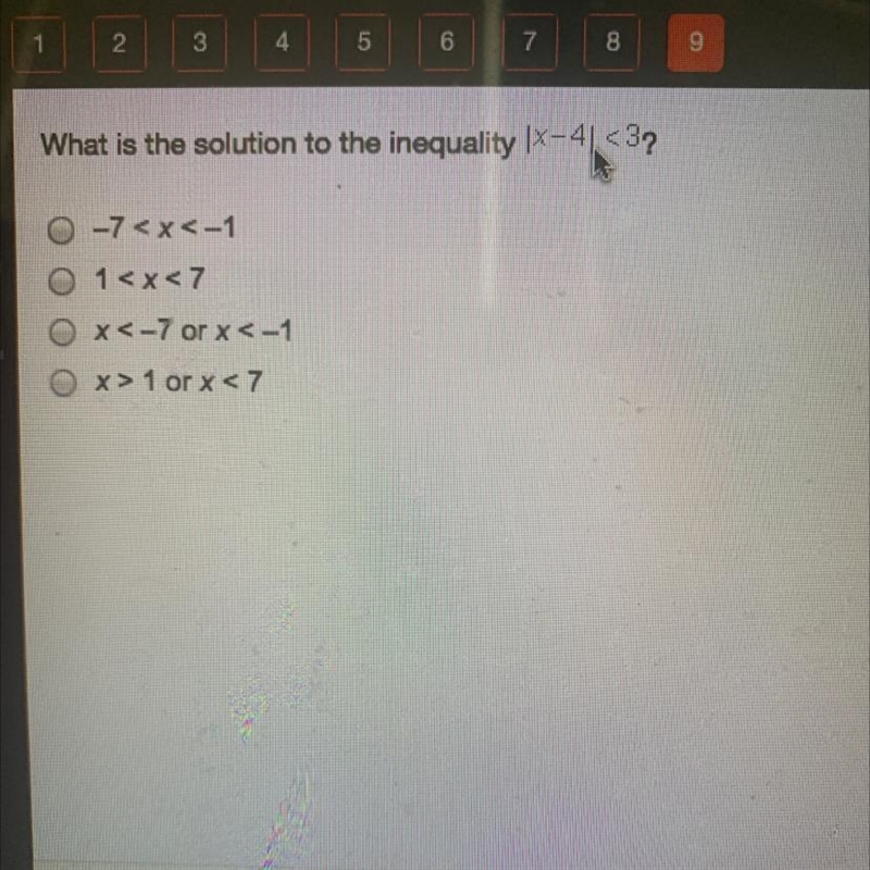 What is the solution to the inequality |X-4 <3? -7 O 1 Ox<-7 or x<-1 x&gt-example-1