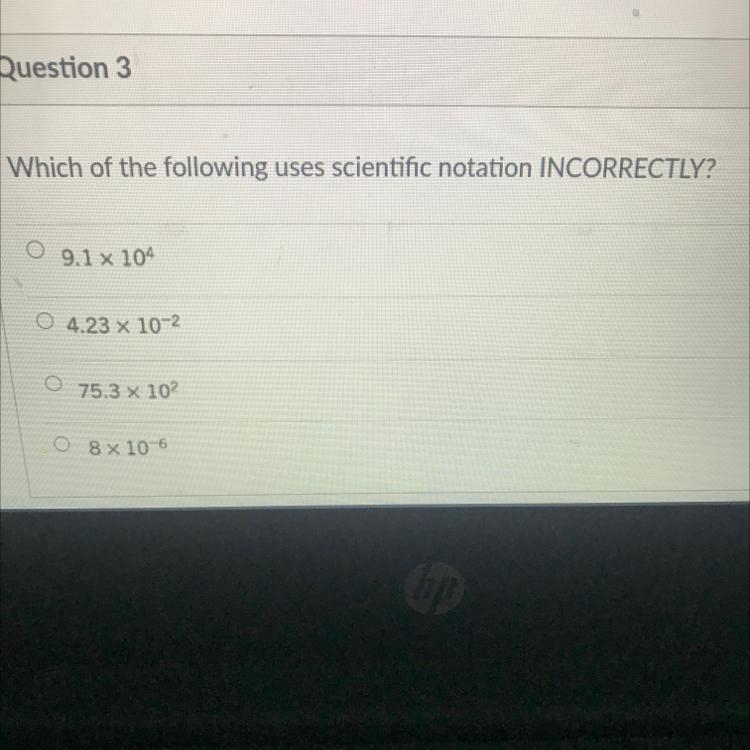 Which of the following uses scientific notation INCORRECTLY? 9.1 x 10 squared 4.23 x-example-1