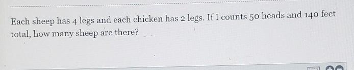 Each sheep has 4 legs and each chicken has 2 legs. If I count 50 heads and 140 feet-example-1