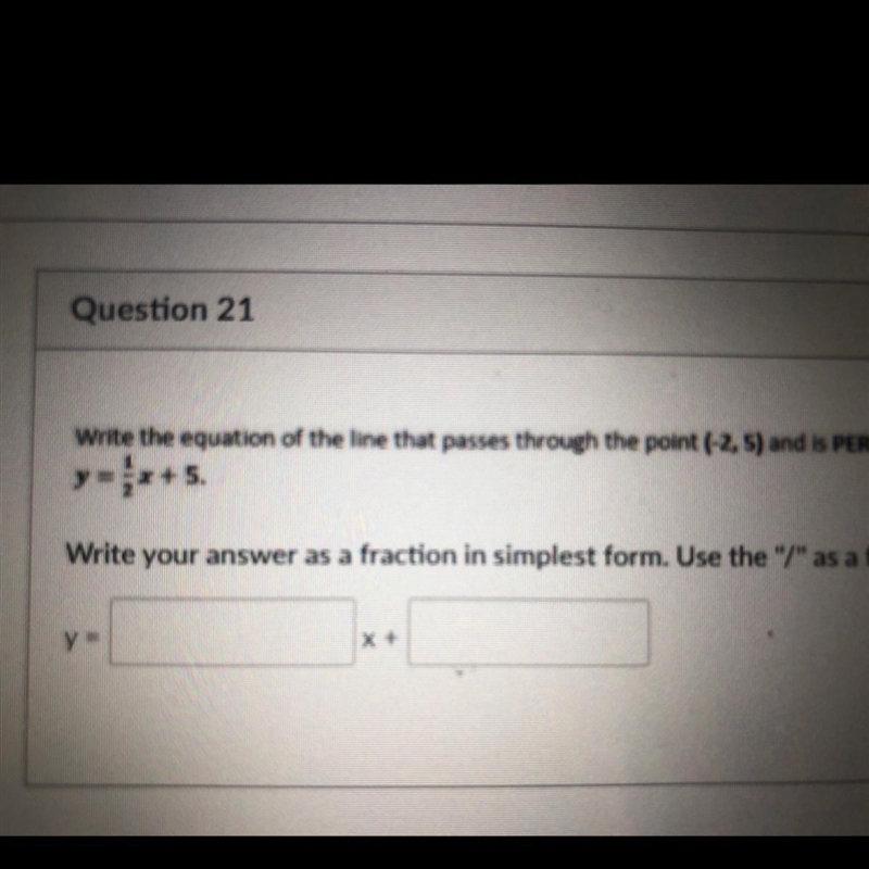 Question 21 Write the equation of the line that passes through the point (-2,5) and-example-1