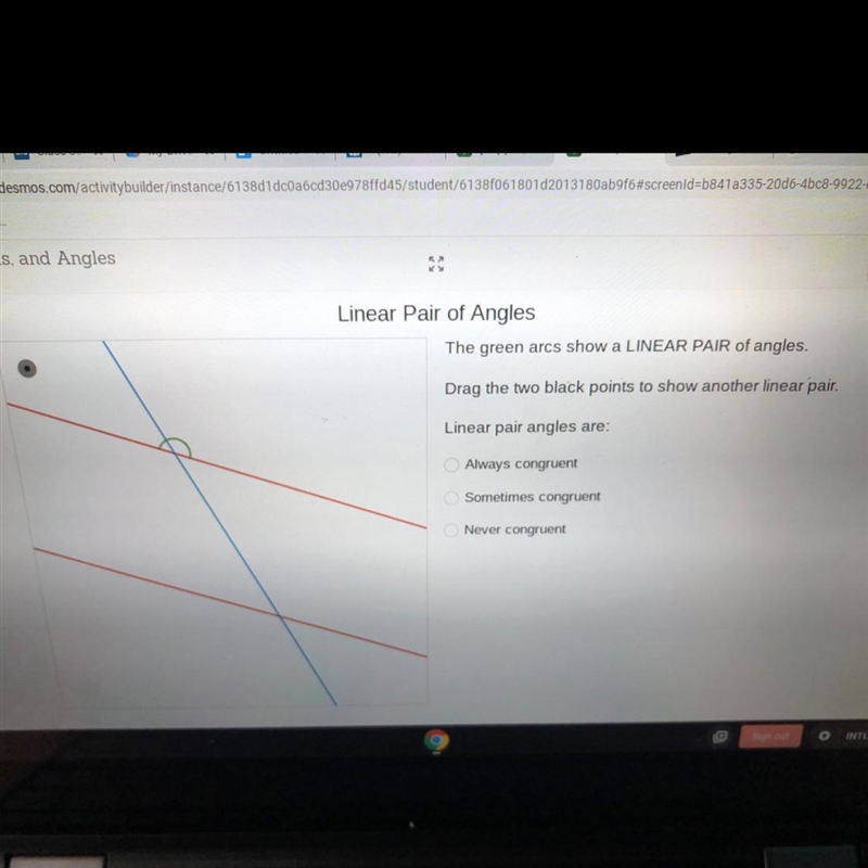 Linear pair angles are A-always congruent B-Sometimes congruent C-Never congruent-example-1