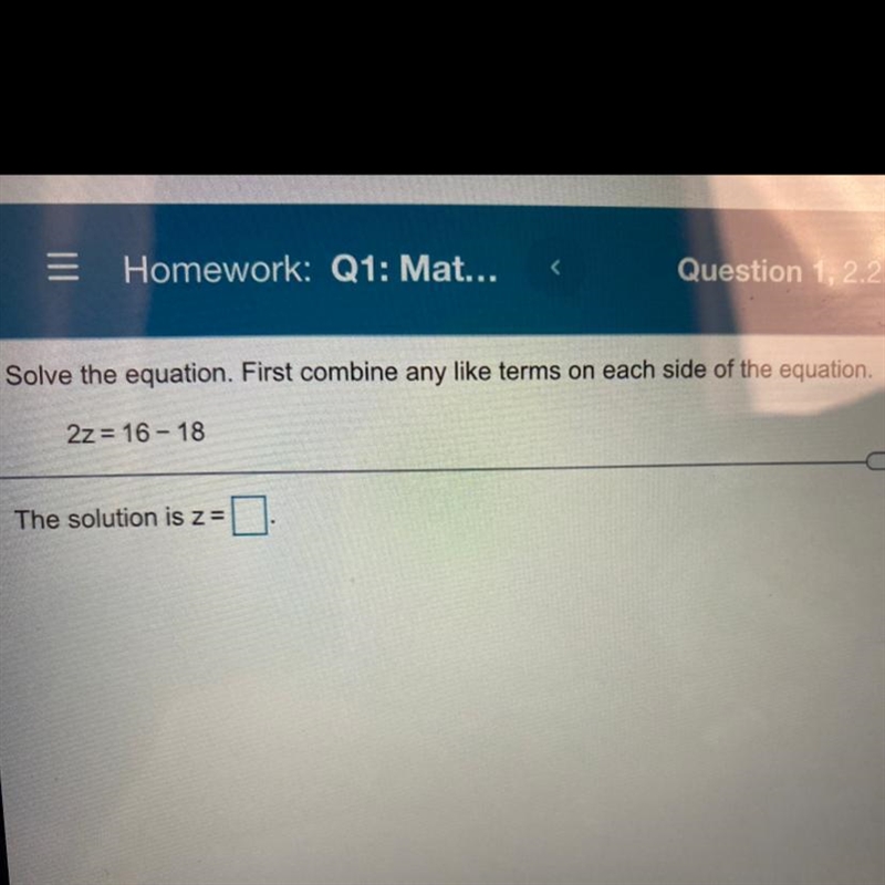 Solve the equation. First combine any like terms on each side of the equation. 2z-example-1