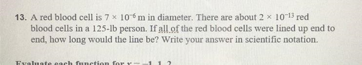 a red blood cell is 7x10^-6m in diameter. there are about 2x10^-13 red blood cells-example-1