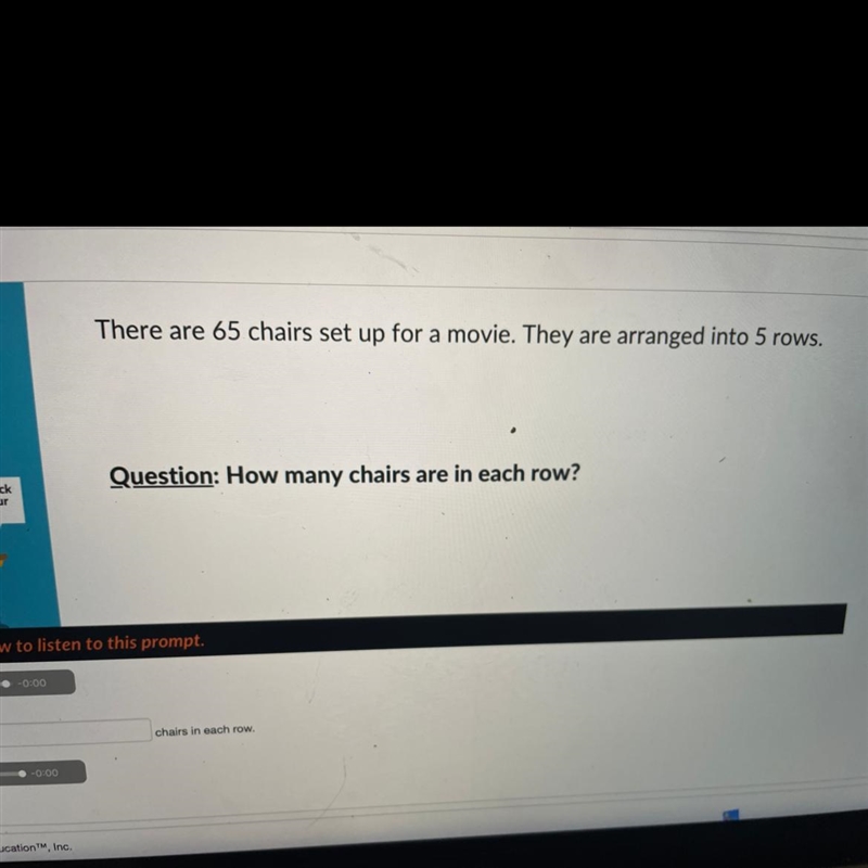 There are 65 chairs set up for a movie. They are arranged into 5 rows. How many chairs-example-1