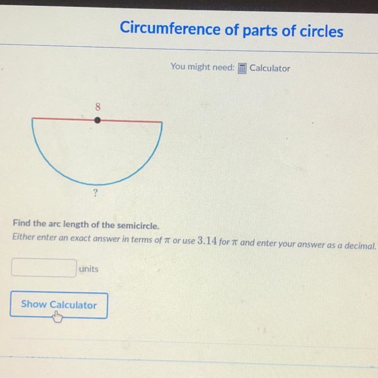 8 ? Find the arc length of the semicircle. Either enter an exact answer in terms of-example-1