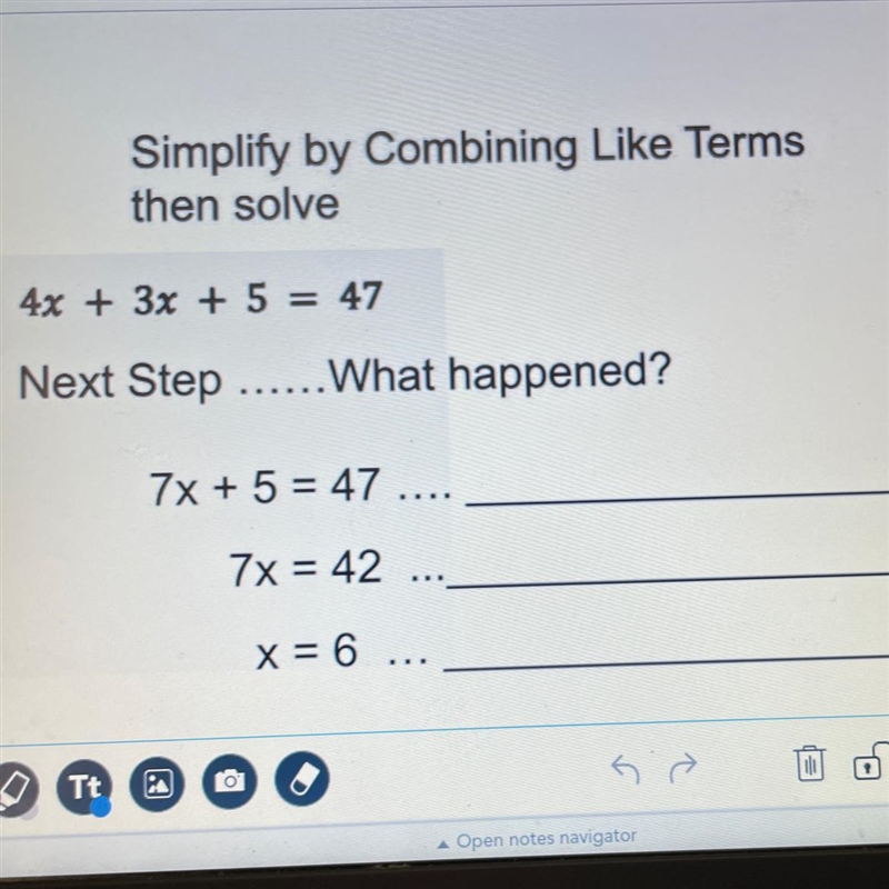 Simplify by Combining Like Terms then solve 4x + 3x + 5 = 47 Next Step .... What happened-example-1