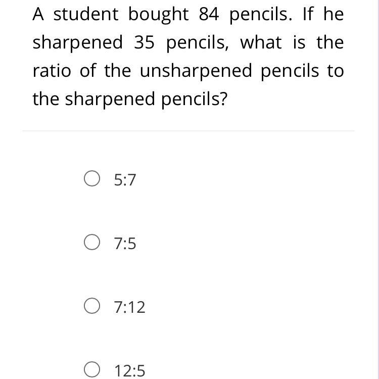 A student bought 84 pencils. If he sharpened 35 pencils, what is the ratio of the-example-1