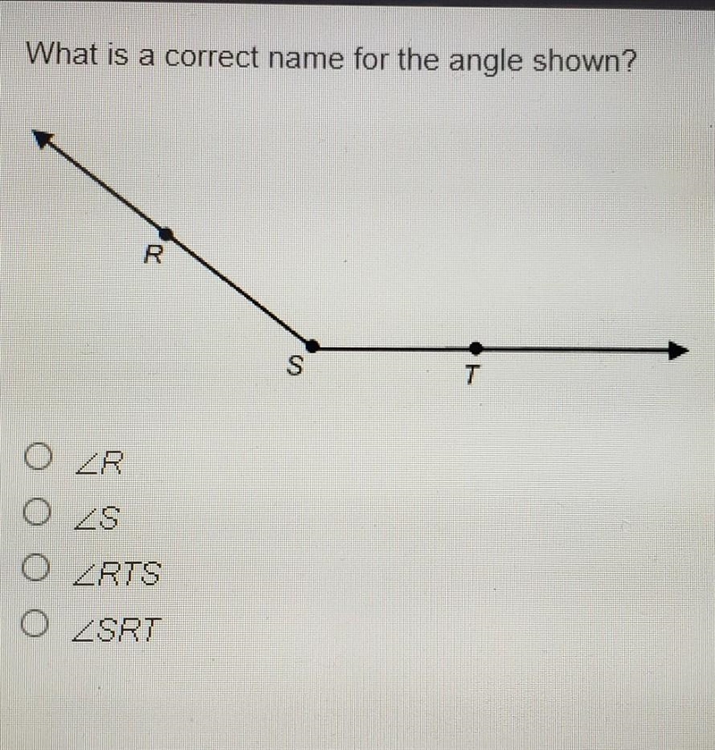 What is a correct name for the angle shown? R S T O LE O ZS O LEITE O LEFT​-example-1