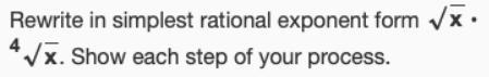 Rewrite in simplest rational exponent form √x · 4√x. Show each step of your process-example-1