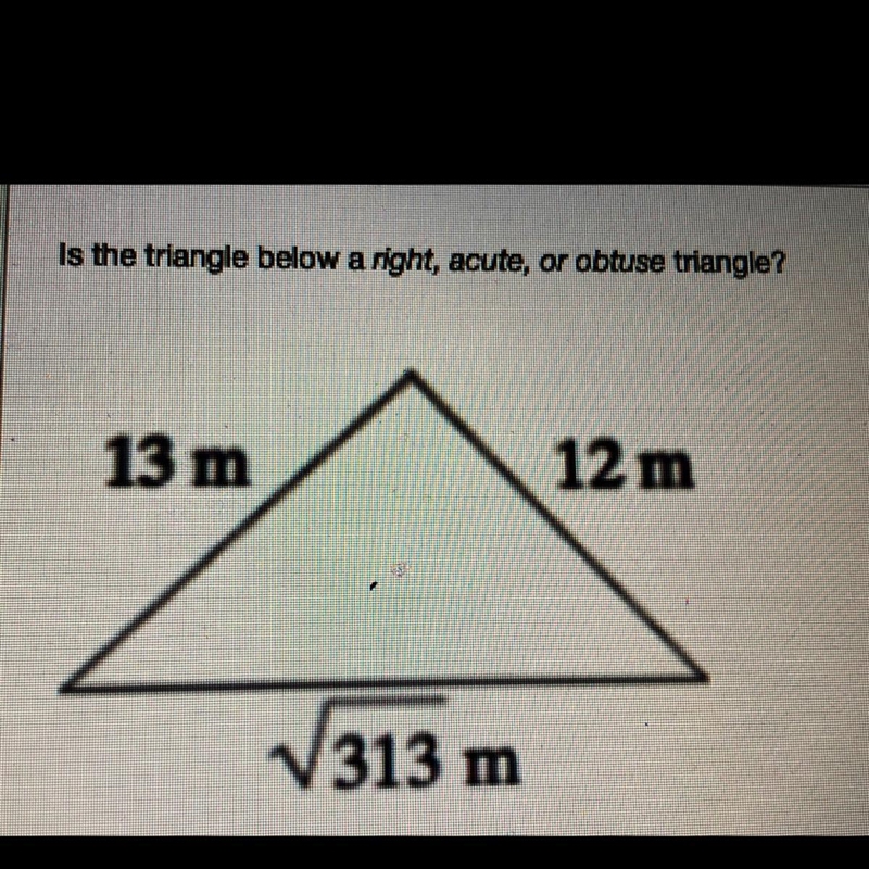 Is the triangle below a right, acute, or an obtuse triangle? PLEASEEEE HELP ME OUT-example-1