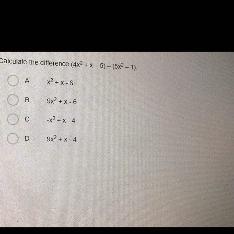 Calculate the difference (4x2 + x - 5) – (5x2 - 1). A x²+x-6 B 9x2 + x-6 с -x²+x-4 D-example-1