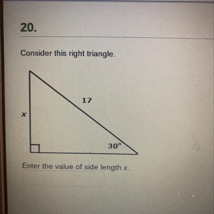 Consider this right triangle. 17 Х 30° Enter the value of side length x.-example-1