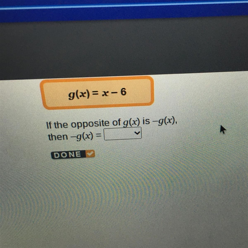 If the opposite of g(x) is -9(x), then -g(x) = The options are -x-6 -x+6 X+6-example-1