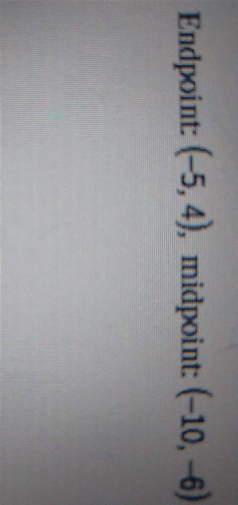 Find the other endpoint of the line segment with the given endpoint and midpoint ​-example-1