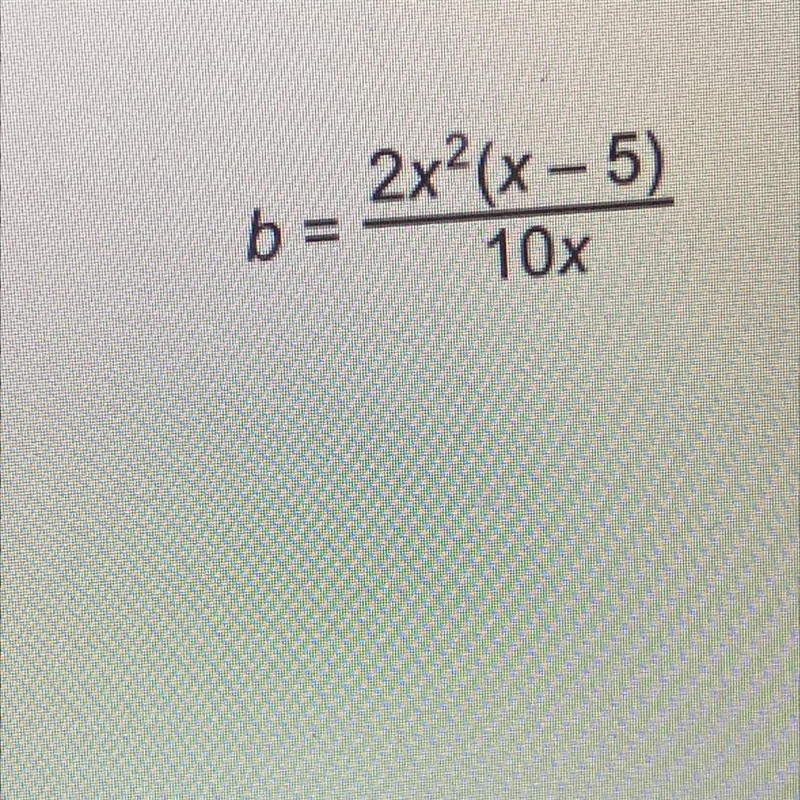 What’s the value of b when x = 12 b = 2x2(x - 5)/ 10x-example-1