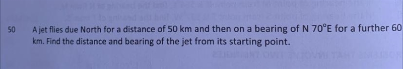 50 A jet flies due North far a distance of 50 cm and then on a bearing of N TOE for-example-1