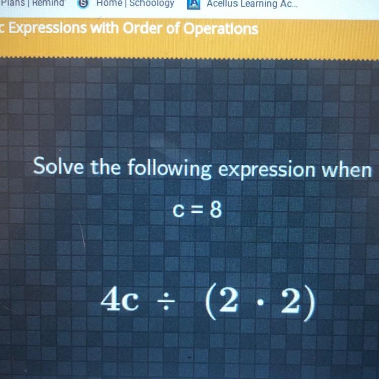 Solve the following expression when C= 8 4c = (2 • 2)-example-1