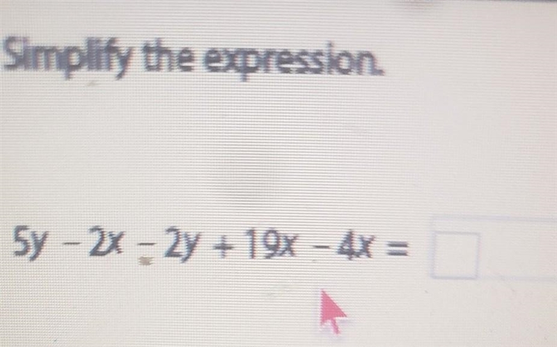 Simplify the expression. 5y = 2x – 2y + 19x - 4x =​-example-1