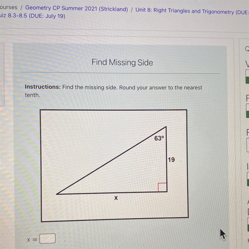 Instructions: Find the missing side. Round your answer to the nearest tenth. 63° 19 х-example-1