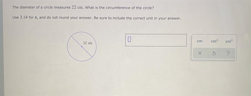 The diameter of a circle measures 22 cm. What is the circumference of the circle? Use-example-1