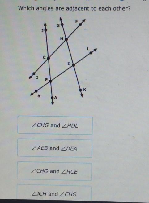 Which angles are adjacent to each other? Angle CHG and Angle HDL Angle AEB and Angle-example-1