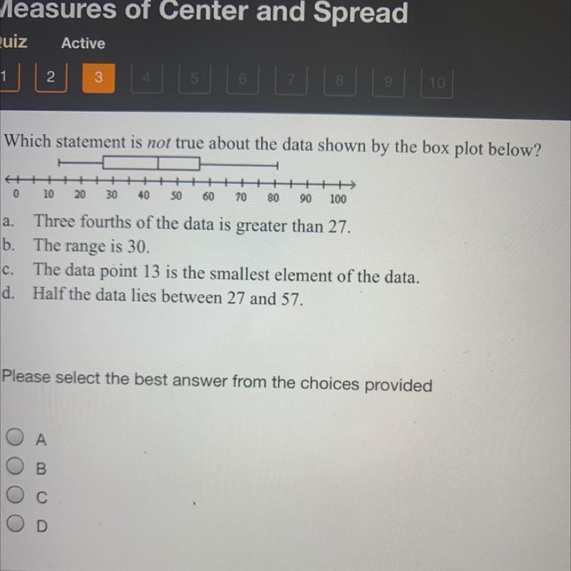 Plz help asap!! which statement is not true about the data shown by the box plot below-example-1