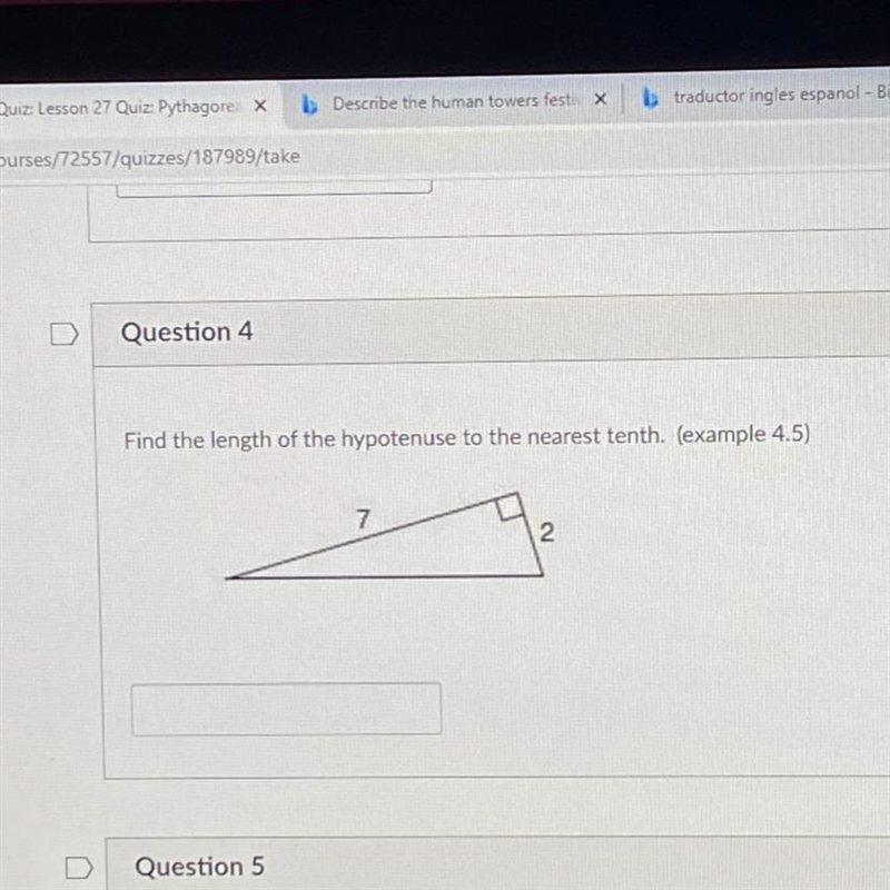 Find the length of the hypotenuse to the nearest tenth. (example 4.5) 7 2 ￼-example-1