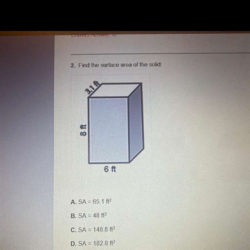 2. Find the surface area of the solid 3.1 ft 8 ft 6 ft A. SA = 65.1 ft2 B. SA = 48 ft-example-1