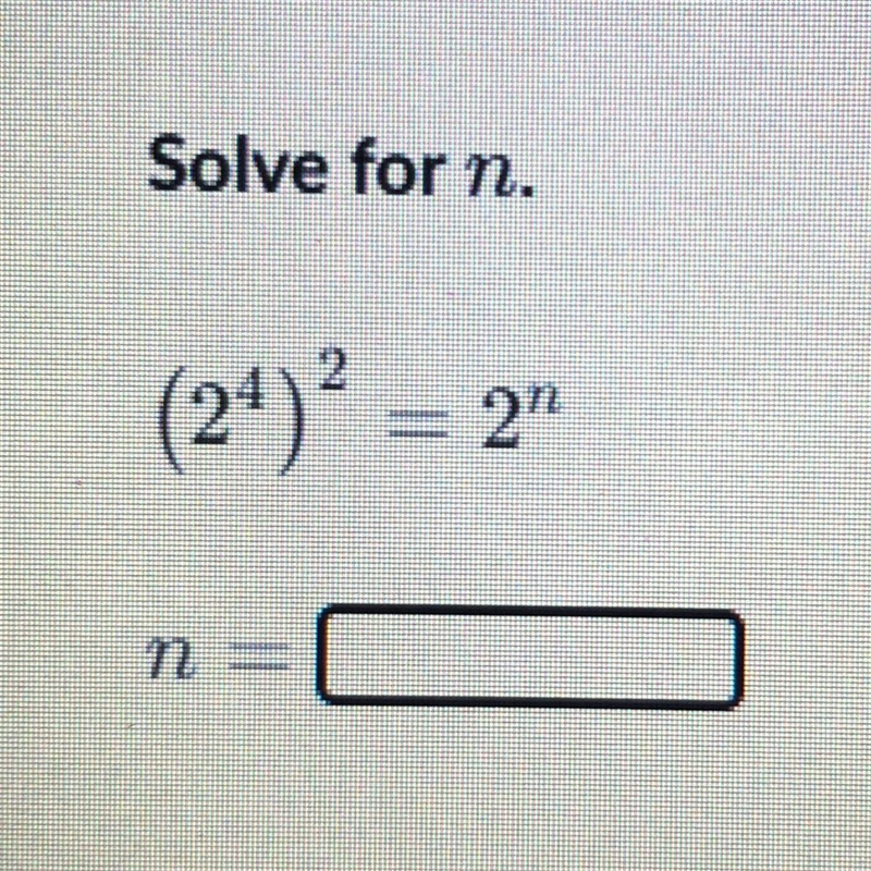 Solve for n. (2^4) = 2^n n = ___-example-1