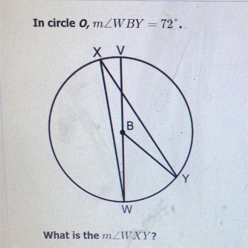 In circle o, mZWBY = 72°. What is the mZWXY? A.18 degrees B. 36 degrees C. 72 degrees-example-1