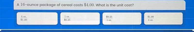 A 16-ounce package of cereal costs $4.00. What is the unit cost?-example-1