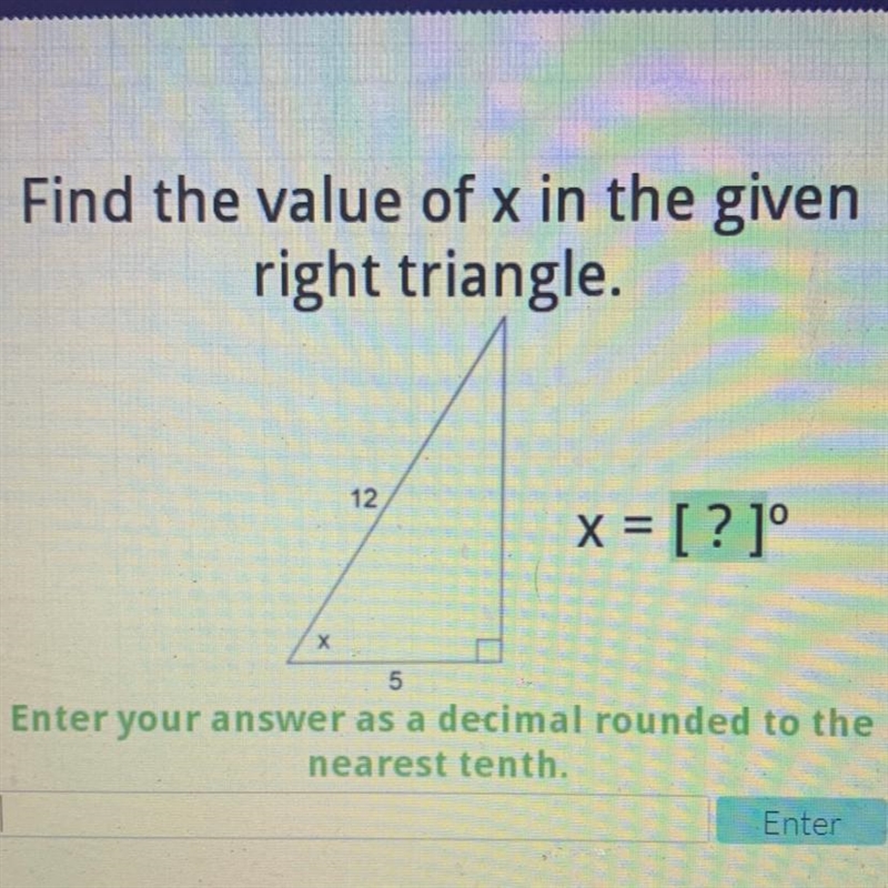 Find the value of x in the given right triangle. 12 x = [?]° х 5 Enter your answer-example-1