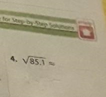 Someone help me with this one. ASAP 4. the square root of 85.1=​-example-1