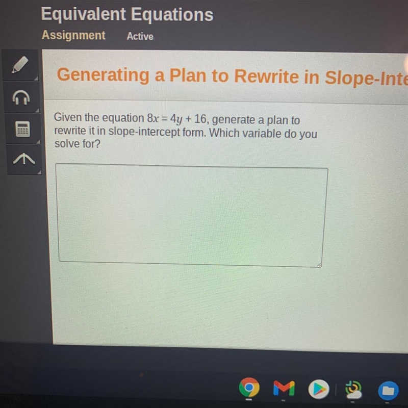 Given the equation 8x=4Y +16 ,generate a plan to rewrite it in slope-intercept form-example-1