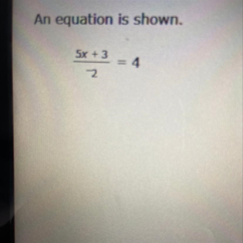 What is the value of x? 5x+3/-2=4 HELP HELP HELP-example-1