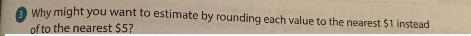 Why might u want to estimate by rounding each value to the nearest $1 instead of to-example-1