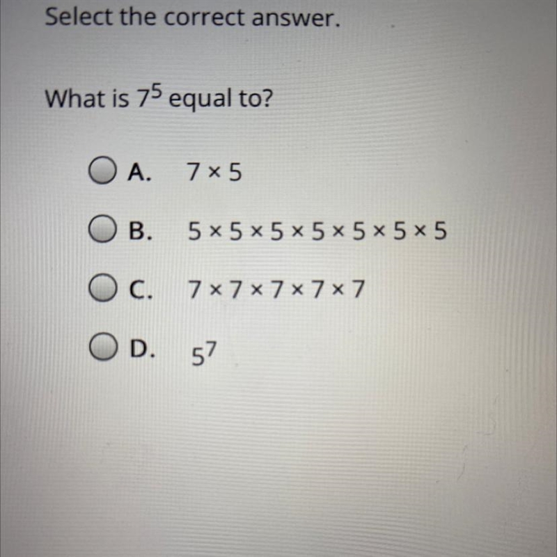 What is 75 equal to? A. 785 B. 5 x 5 x 5 x 5 x 5 x 5 x 5 O c. 7 x 7 x 7 x 7 x7 OD-example-1