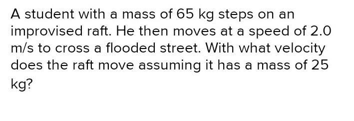 A student with a mass of 65 kg steps on an improvised raft. He then moves at a speed-example-1